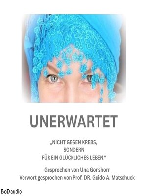 cover image of Unerwartet--Nicht gegen den Krebs, sondern für ein glückliches Leben (Ungekürzt)